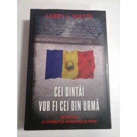 CEI DINTAI VOR FI CEI DIN URMA - LARRY L. WATTS